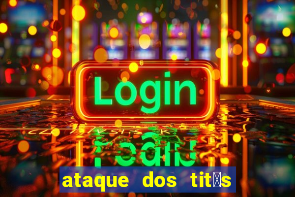 ataque dos tit茫s filme online dublado